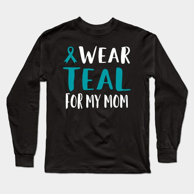 I Wear Teal For My Mom Long Sleeve T-Shirt by EdifyEra